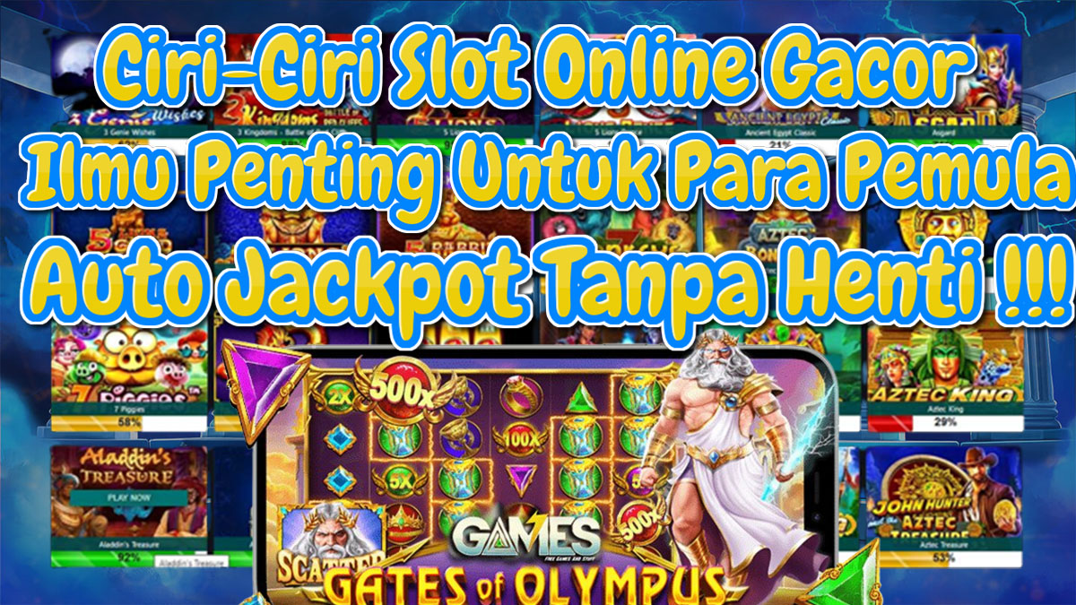 Ciri Ciri Slot Online Gacor Yang Harus Kamu Ketahui Agar Mudah Jackpot