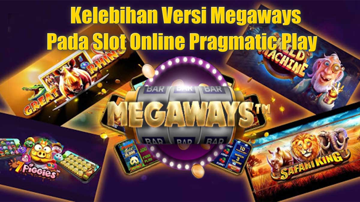 Kelebihan Versi Megaways Pada Slot Online Pragmatic Play Yang Harus Kamu Ketahui