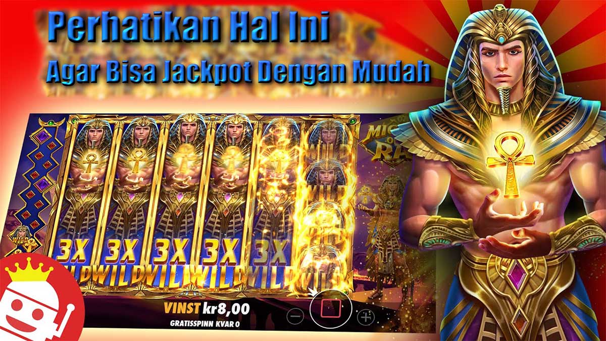 Hal Yang Harus Kamu Perhatikan Agar Bisa Mendapatkan Jackpot Di Slot Might Of Ra