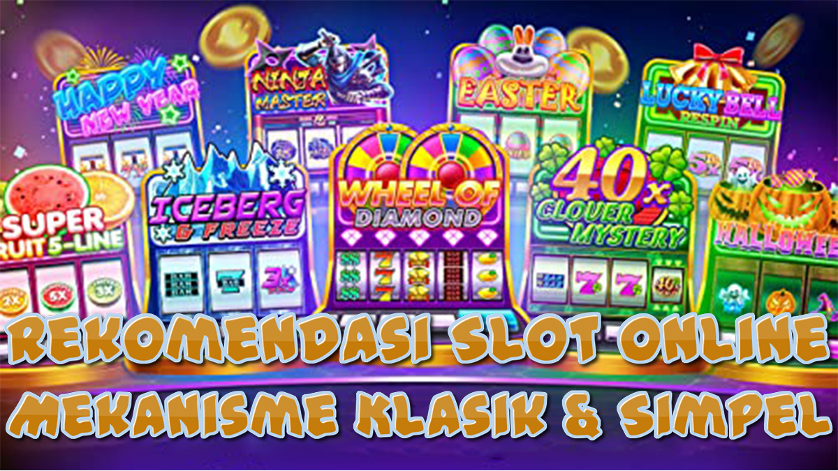 Rekomendasi Slot Online Yang Memakai Mekanisme Klasik Dan Sederhana