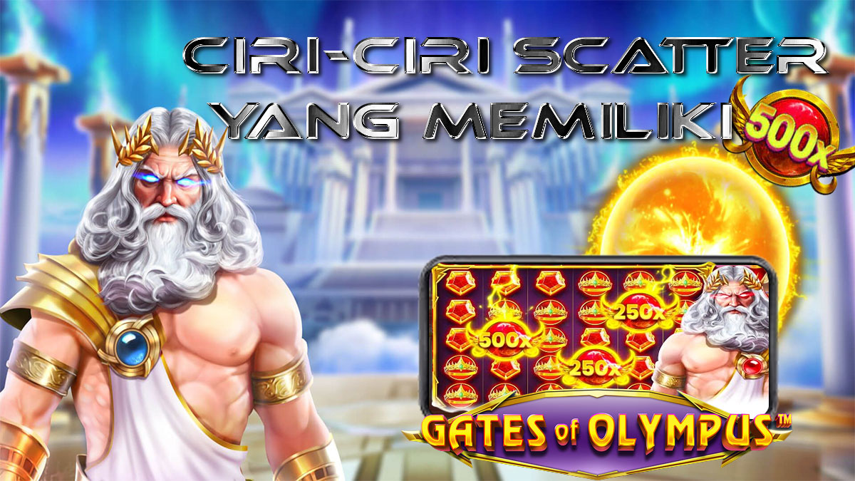 Ciri-Ciri Scatter Gates Of Olympus Yang Memiliki Isi Perkalian x500