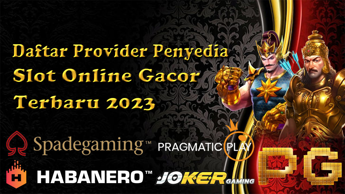 Daftar Provider Penyedia Slot Online Gacor Yang Sering Memberikan Jackpot